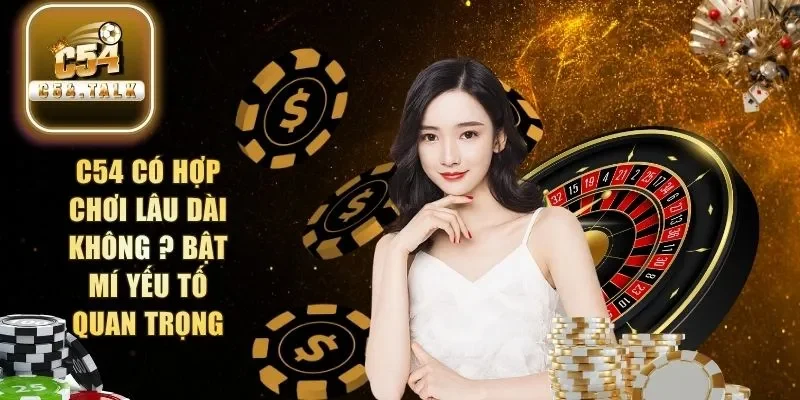 C54 có hợp chơi lâu dài không