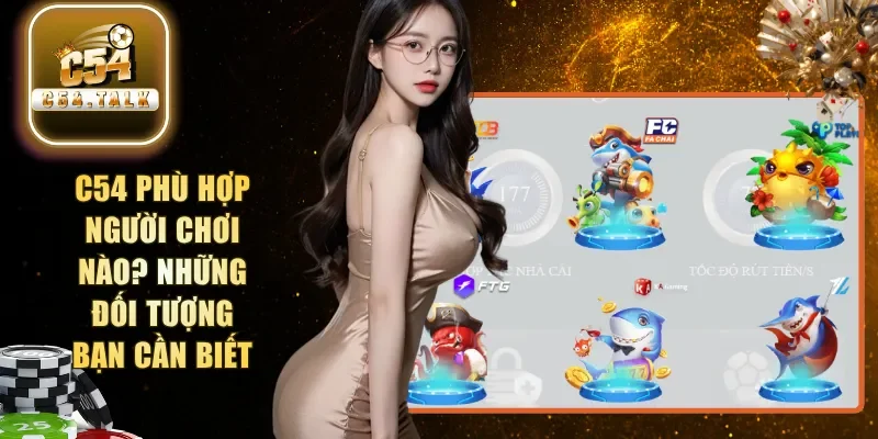 C54 phù hợp người chơi nào