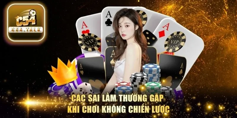 Các sai lầm thường gặp khi chơi không chiến lược