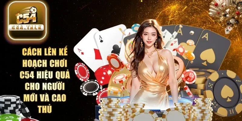 Cách lên kế hoạch chơi C54
