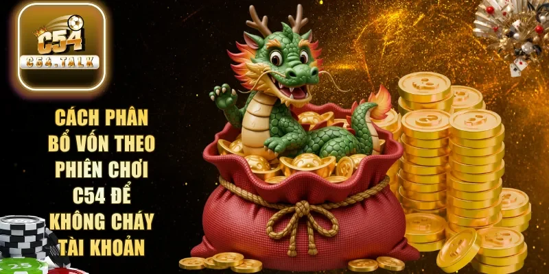 cách phân bổ vốn theo phiên chơi C54