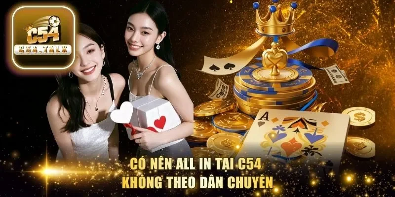 Có nên all in tại C54 không theo dân chuyên