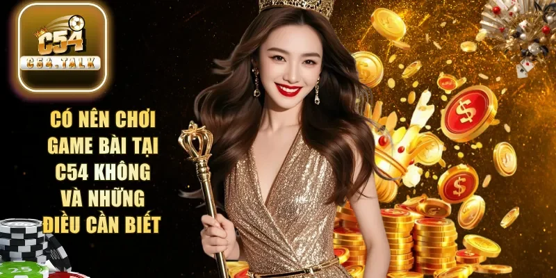 có nên chơi game bài tại C54 không
