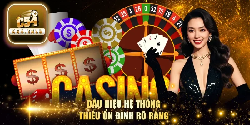 Dấu hiệu hệ thống thiếu ổn định rõ ràng