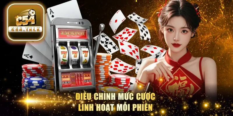 Điều chỉnh mức cược linh hoạt mỗi phiên