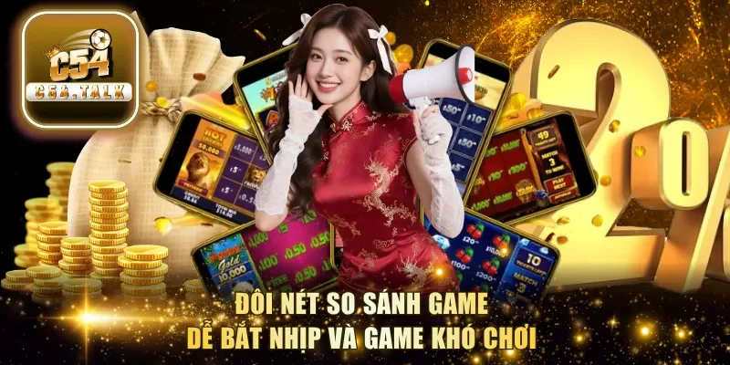 Đôi nét so sánh game dễ bắt nhịp và game khó chơi