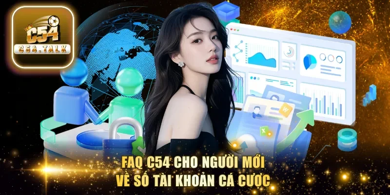 FAQ C54 cho người mới về số tài khoản cá cược