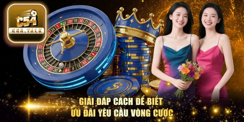 Giải đáp cách để biết ưu đãi yêu cầu vòng cược