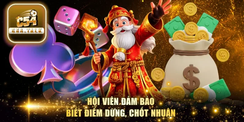 Hội viên đảm bảo biết điểm dừng, chốt nhuận