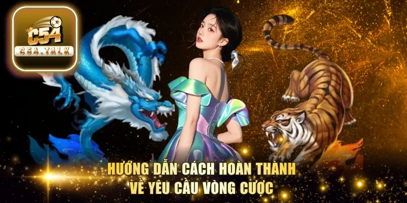 Hướng dẫn cách hoàn thành về yêu cầu vòng cược