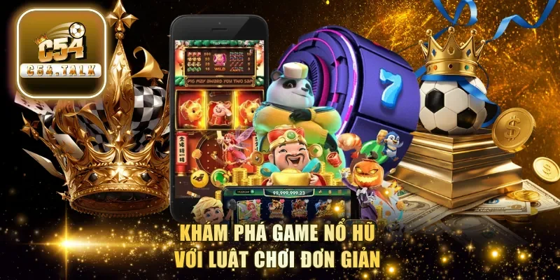 Khám phá game nổ hũ với luật chơi đơn giản