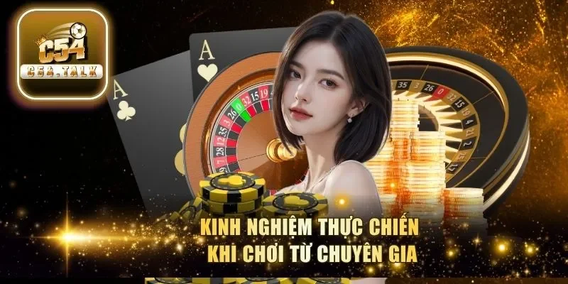 Kinh nghiệm thực chiến khi chơi từ chuyên gia