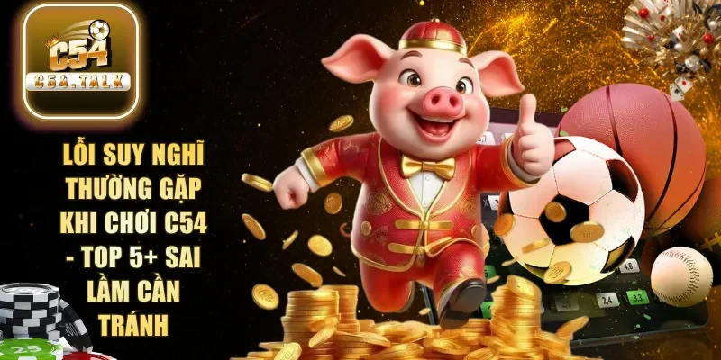 lỗi suy nghĩ thường gặp khi chơi C54