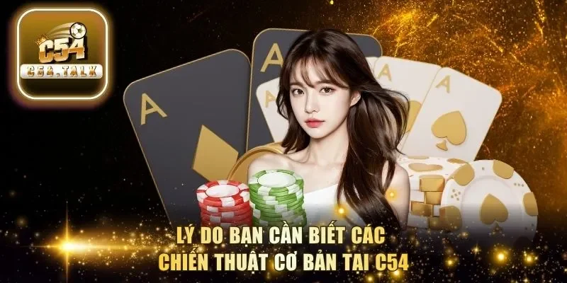 Lý do bạn cần biết các chiến thuật cơ bản tại C54