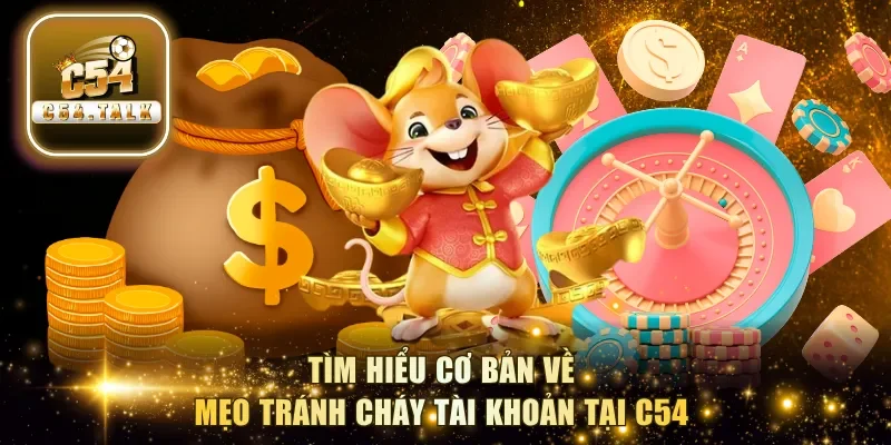 Tìm hiểu cơ bản về mẹo tránh cháy tài khoản tại C54