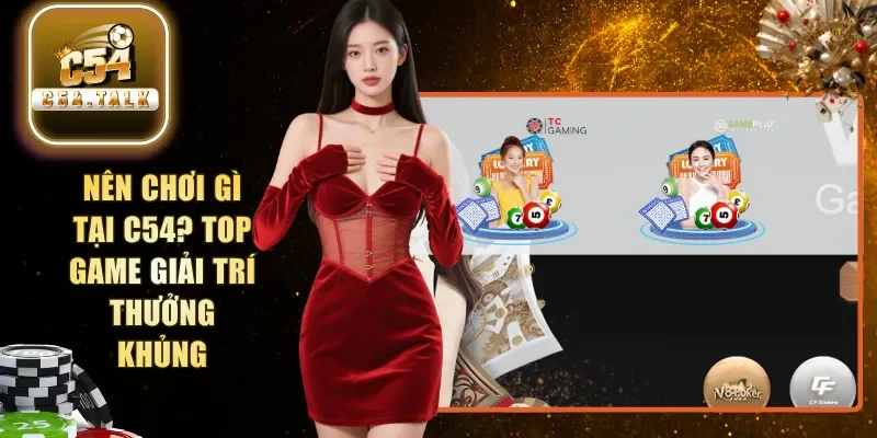 nên chơi gì tại C54