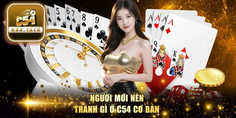 Người mới nên tránh gì ở C54 cơ bản