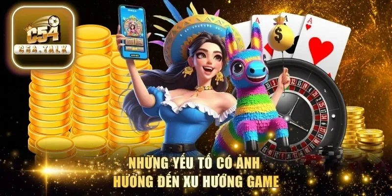 Những yếu tố có ảnh hưởng đến xu hướng game