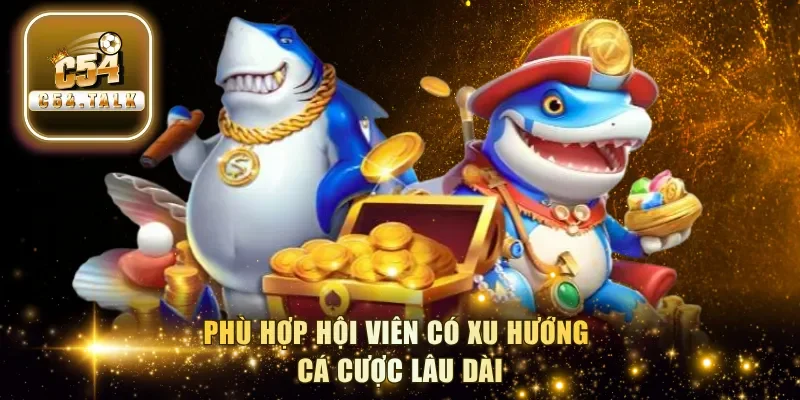 Phù hợp hội viên có xu hướng cá cược lâu dài