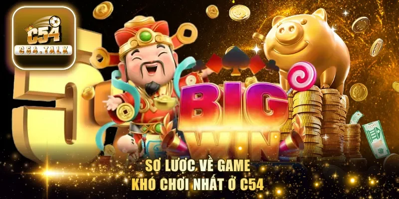 Sơ lược về game khó chơi nhất ở C54