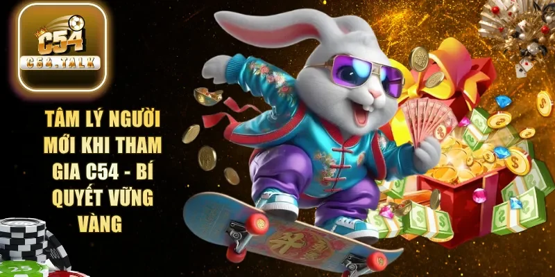 tâm lý người mới khi tham gia C54