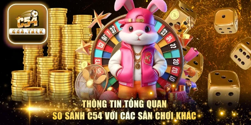 Thông tin tổng quan so sánh C54 với các sân chơi khác