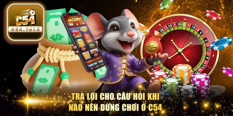Trả lời cho câu hỏi khi nào nên dừng chơi ở C54