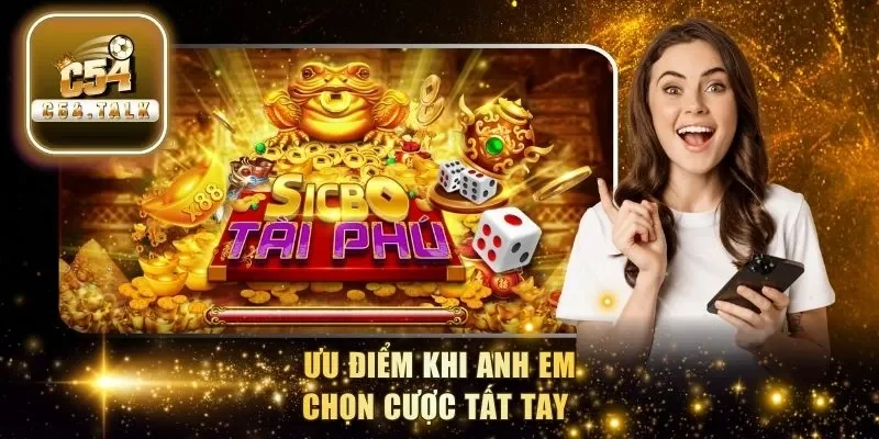 Ưu điểm khi anh em chọn cược tất tay 
