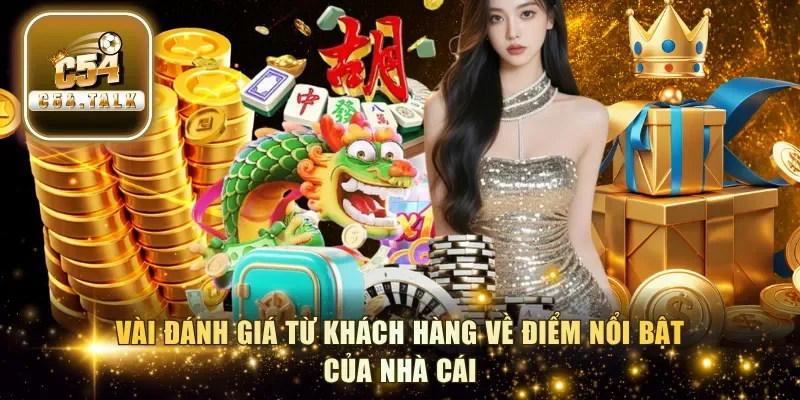 Vài đánh giá từ khách hàng về điểm nổi bật của nhà cái
