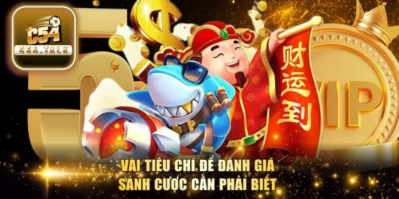 Vài tiêu chí để đánh giá sảnh cược cần phải biết