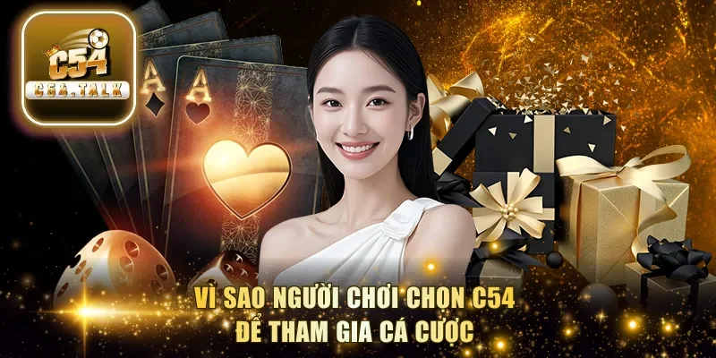 Vì sao người chơi chọn C54 để tham gia cá cược